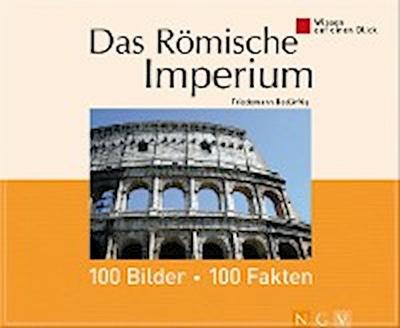 Das Römische Imperium: 100 Bilder - 100 Fakten