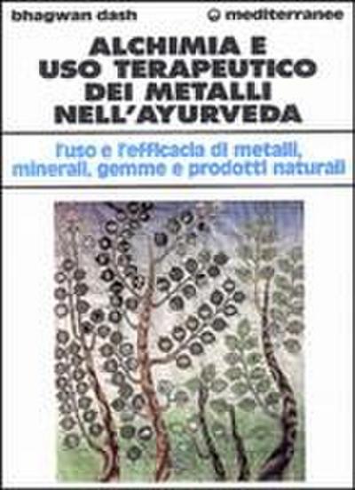 Alchimia e uso terapeutico dei metalli nell’ayurveda. L’uso e l’efficacia dei metalli, minerali, gemme e prodotti naturali