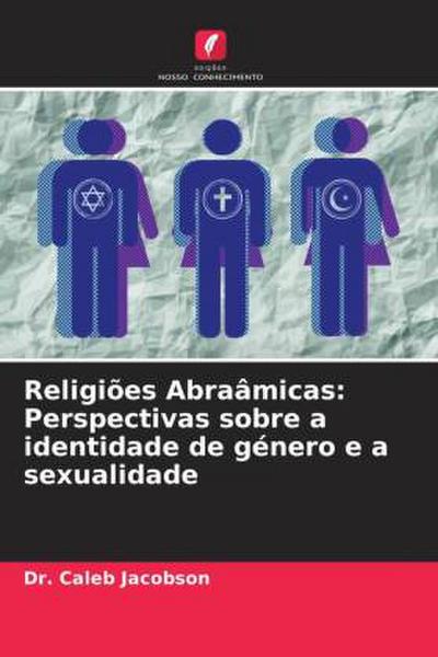 Religiões Abraâmicas: Perspectivas sobre a identidade de género e a sexualidade