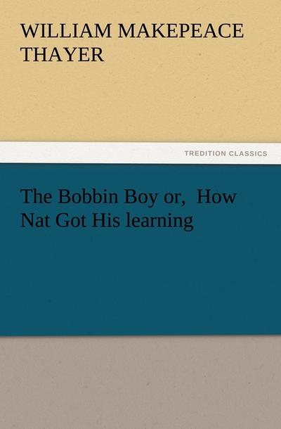 The Bobbin Boy or, How Nat Got His learning