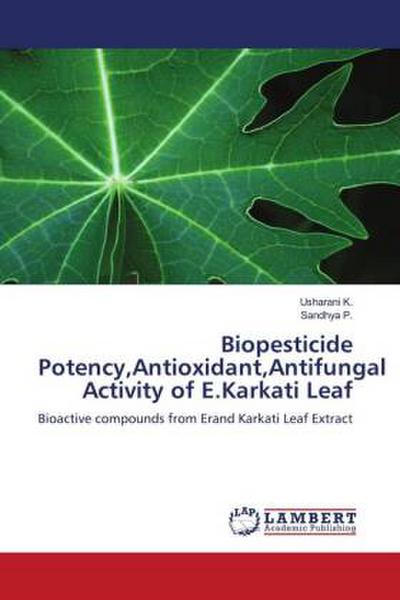Biopesticide Potency,Antioxidant,Antifungal Activity of E.Karkati Leaf
