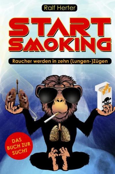Start Smoking - Raucher werden in zehn (Lungen-)Zügen
