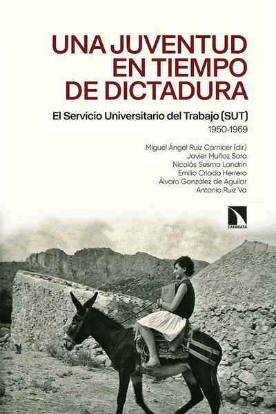 Una juventud en tiempos de dictadura : el Servicio Universitario del Trabajo, SUT, 1950-1969