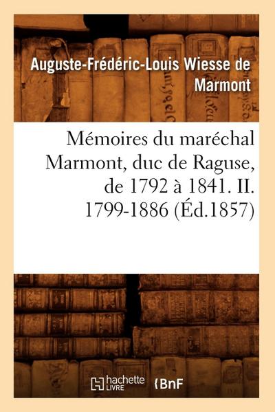 Mémoires Du Maréchal Marmont, Duc de Raguse, de 1792 À 1841. II. 1799-1886 (Éd.1857)