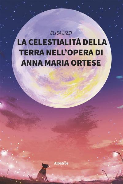 La celestialità della terra nell’opera di Anna Maria Ortese