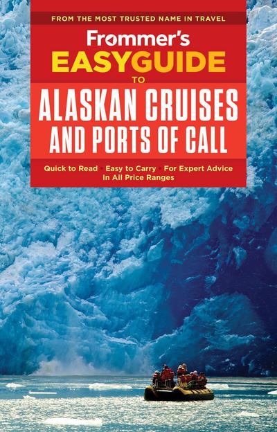 Frommer’s EasyGuide to Alaskan Cruises and Ports of Call