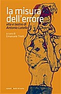 La misura dell’errore. Vita e teatro di Antonio Latella