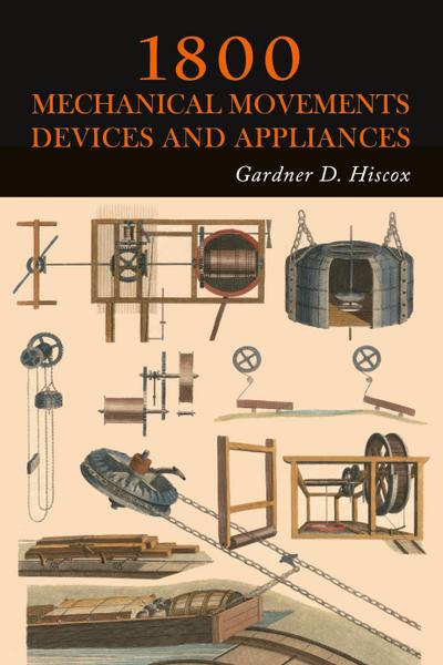 1800 Mechanical Movements, Devices and Appliances