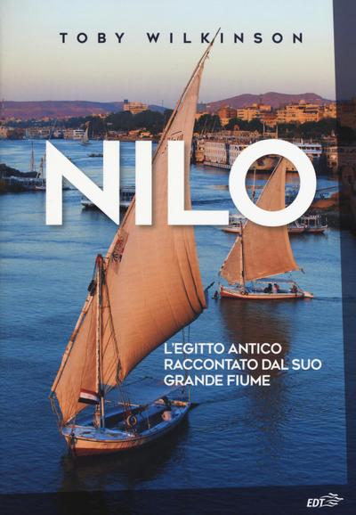Nilo. L’Egitto antico raccontato dal suo grande fiume