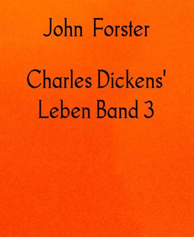 Charles Dickens’ Leben Band 3