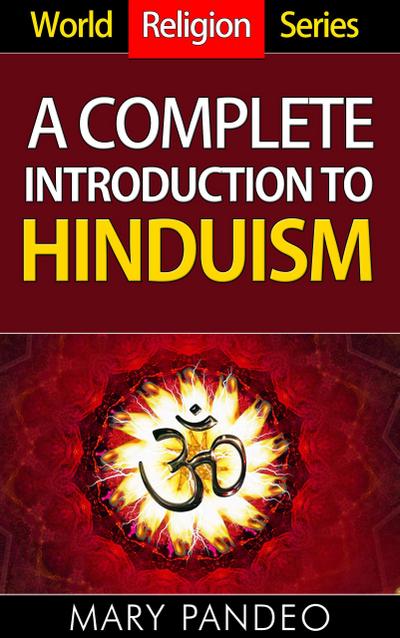 A Complete Introduction To Hinduism (World Religion Series, #6)