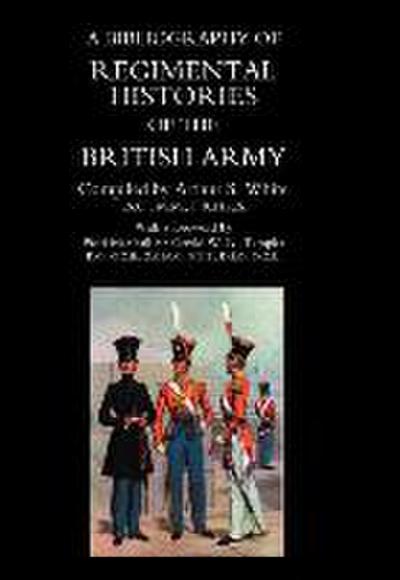 BIBLIOGRAPHY of REGIMENTAL HISTORIES of the BRITISH ARMY.