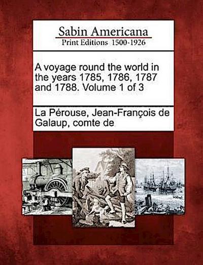 A voyage round the world in the years 1785, 1786, 1787 and 1788. Volume 1 of 3
