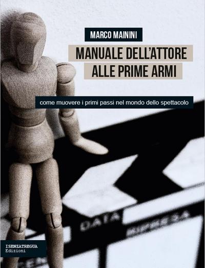 Manuale dell’attore alle prime armi. Come muovere i primi passi nel mondo dello spettacolo