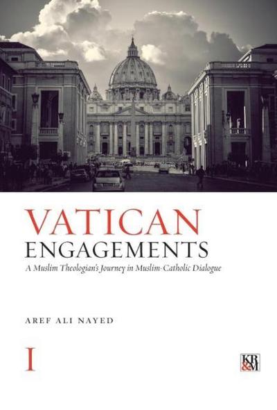 Vatican Engagements: A Muslim Theologian’s Journey in Muslim-Catholic Dialogue