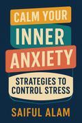 Calm Your Inner Anxiety: Strategies to Control Stress