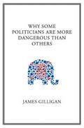 Why Some Politicians Are More Dangerous Than Other