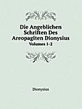 Die Angeblichen Schriften Des Areopagiten Dionysius
