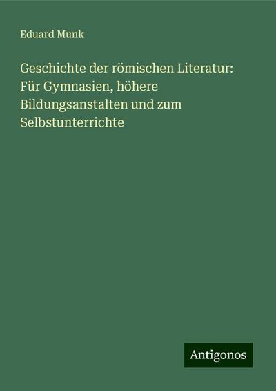 Munk, E: Geschichte der römischen Literatur: Für Gymnasien
