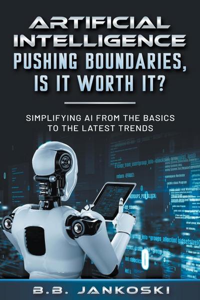 Artificial Intelligence Pushing Boundaries, Is It Worth It?