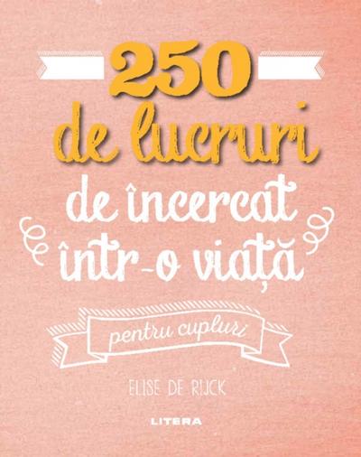 250 de lucruri de încercat într-o viață - pentru cupluri