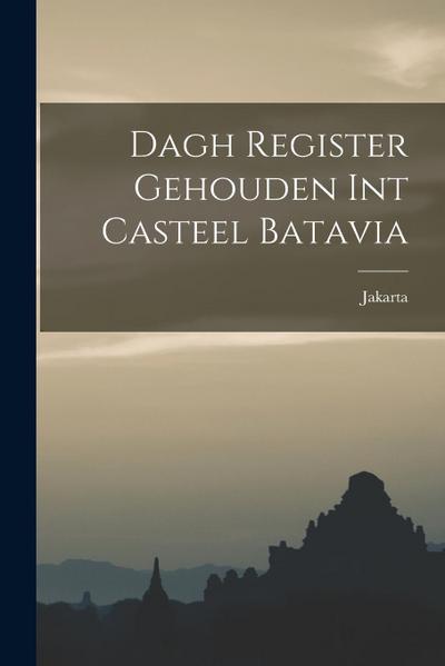 Dagh Register Gehouden int Casteel Batavia