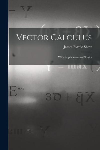 Vector Calculus: With Applications to Physics