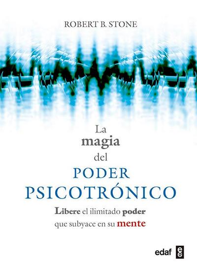 La magia del poder psicotrónico : libere el ilimitado poder que subyace en su mente