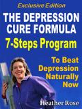 Depression Cure: The Depression Cure Formula : 7Steps To Beat Depression Naturally Now Exclusive Edition