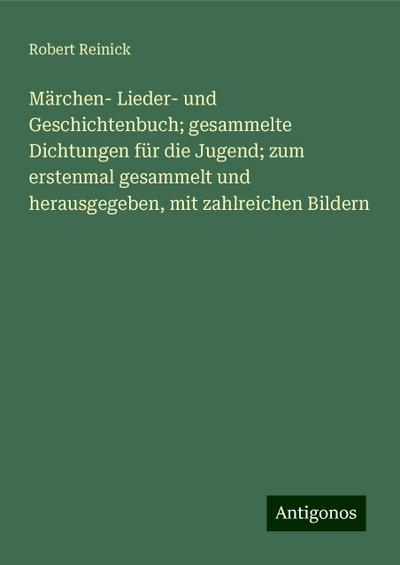 Reinick, R: Märchen- Lieder- und Geschichtenbuch; gesammelte