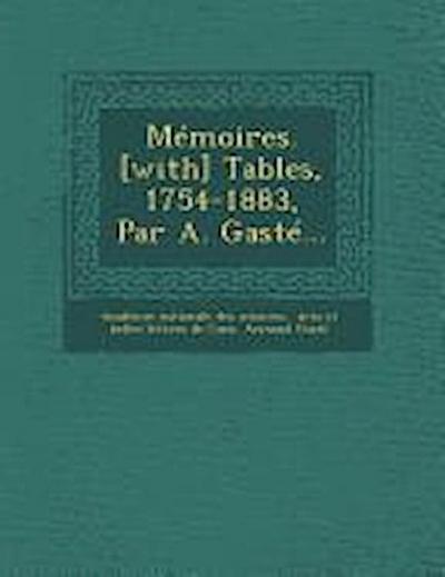 Mémoires. [with] Tables, 1754-1883, Par A. Gasté...