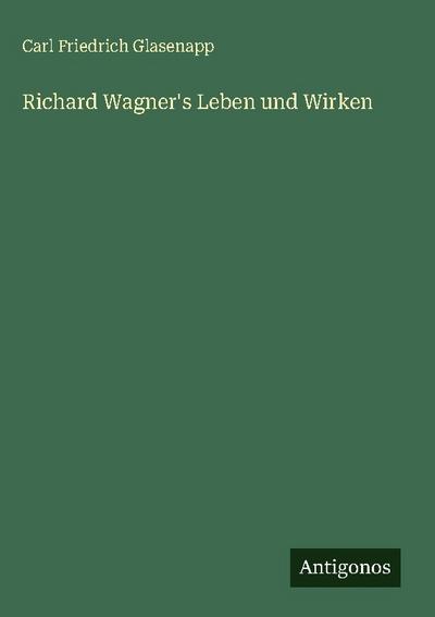 Richard Wagner’s Leben und Wirken