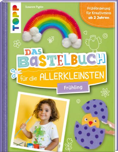 Das Bastelbuch für die Allerkleinsten. Frühling