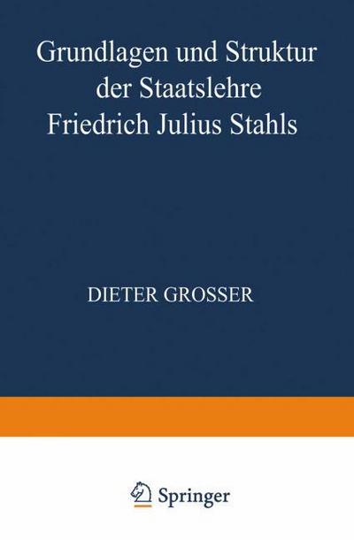 Grundlagen und Struktur der Staatslehre Friedrich Julius Stahls