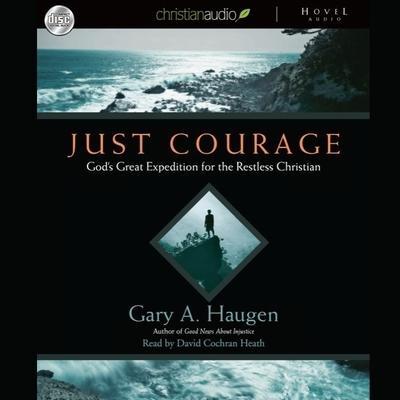 Just Courage Lib/E: God’s Great Expedition for the Restless Chrisitan