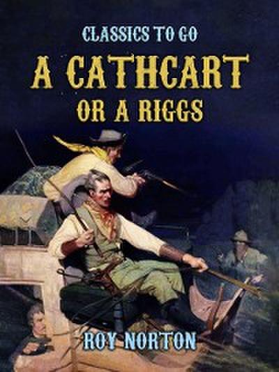 &quote;A Cathcart or a Riggs?&quote;
