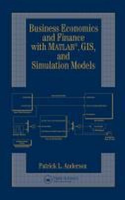 Business Economics and Finance with MATLAB, GIS, and Simulation Models