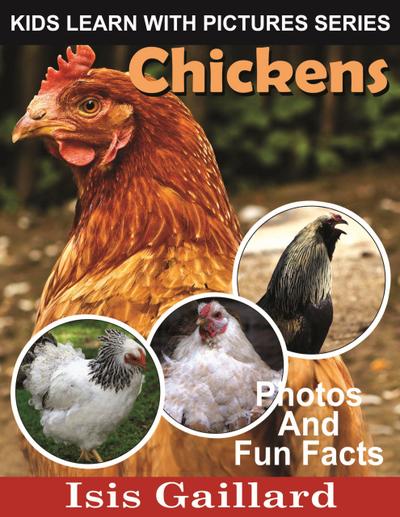 Chickens Photos and Fun Facts for Kids (Kids Learn With Pictures, #38)