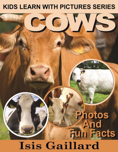 Cows Photos and Fun Facts for Kids (Kids Learn With Pictures, #41)