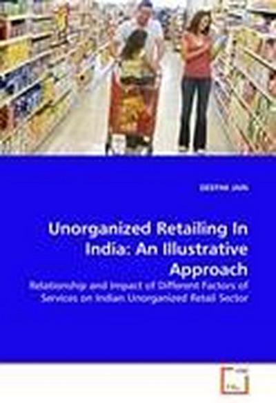 Unorganized Retailing In India: An Illustrative Approach