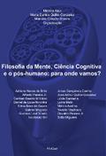 Filosofia da Mente, Ciência Cognitiva e o pós-humano: Para onde vamos?