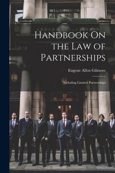 Handbook On the Law of Partnerships: Including Limited Partnerships
