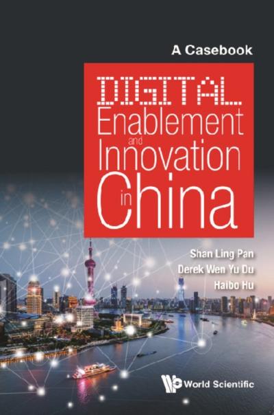 DIGITAL ENABLEMENT AND INNOVATION IN CHINA: A CASEBOOK