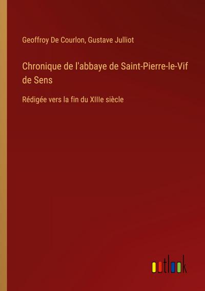Chronique de l’abbaye de Saint-Pierre-le-Vif de Sens