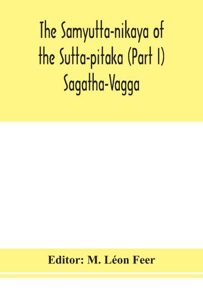 The Samyutta-nikaya of the Sutta-pitaka (Part I) Sagatha-Vagga