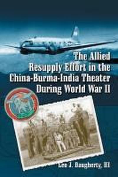 The Allied Resupply Effort in the China-Burma-India Theater During World War II