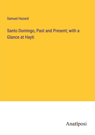 Santo Domingo, Past and Present; with a Glance at Hayti