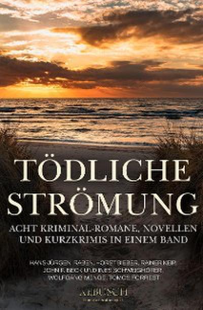 Tödliche Strömung – Acht Kriminal-Romane, Novellen und Kurzgeschichten in einem Band