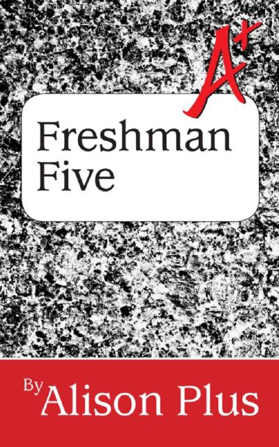 A+ Guide to the Freshman Five (A+ Guides to Writing, #7)