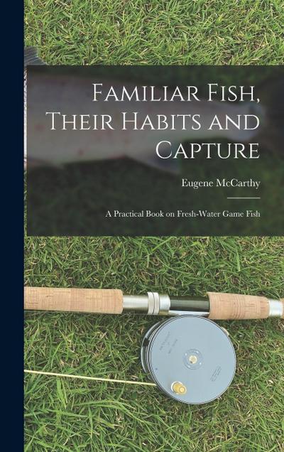 Familiar Fish, Their Habits and Capture